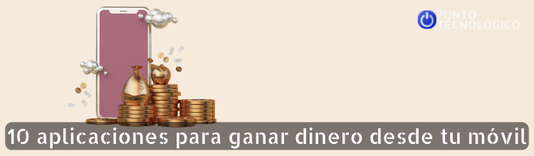 aplicaciones para ganar dinero desde tu móvil